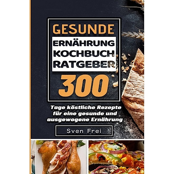 Gesunde Ernährung Kochbuch/ Ratgeber, Sven Frei