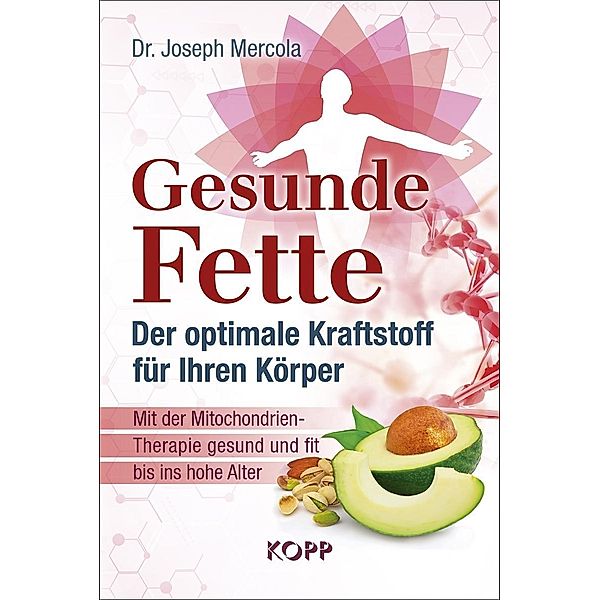 Gesunde Fette - Der optimale Kraftstoff für Ihren Körper, Joseph Mercola