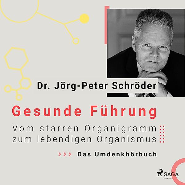 Gesunde Führung - Vom starren Organigramm zum lebendigen Organismus, Dr. Jörg-Peter Schröder
