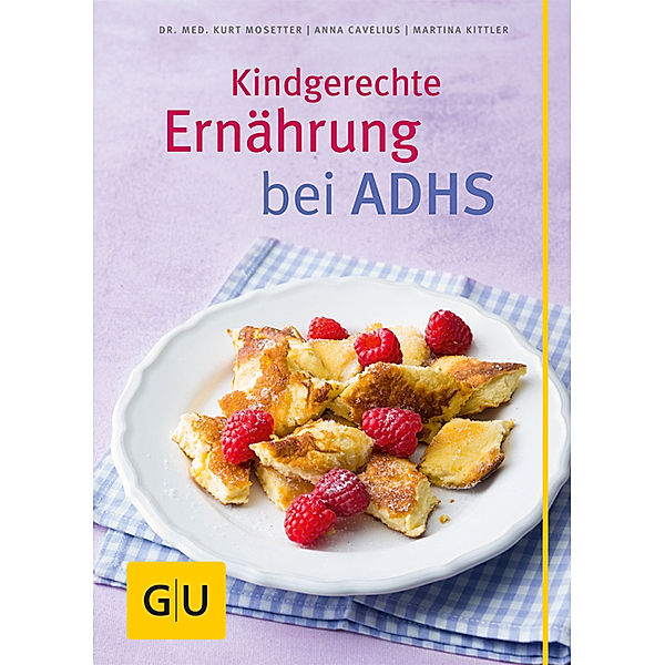Gesunde Küche / Kindgerechte Ernährung bei ADHS, Kurt Mosetter, Anna Cavelius, Martina Kittler, Christa Schmedes