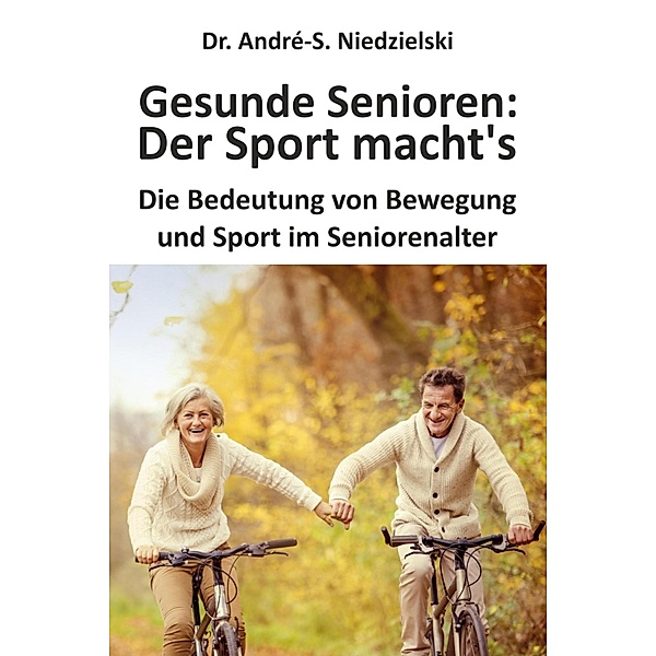 Gesunde Senioren: Der Sport macht's, André-S. Niedzielski