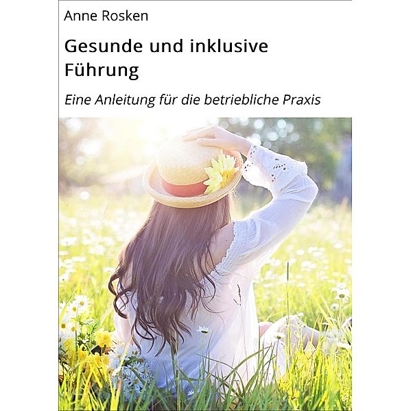 Gesunde und inklusive Führung, Anne Rosken