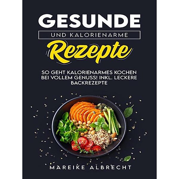 Gesunde und Kalorienarme Rezepte, Mareike Albrecht