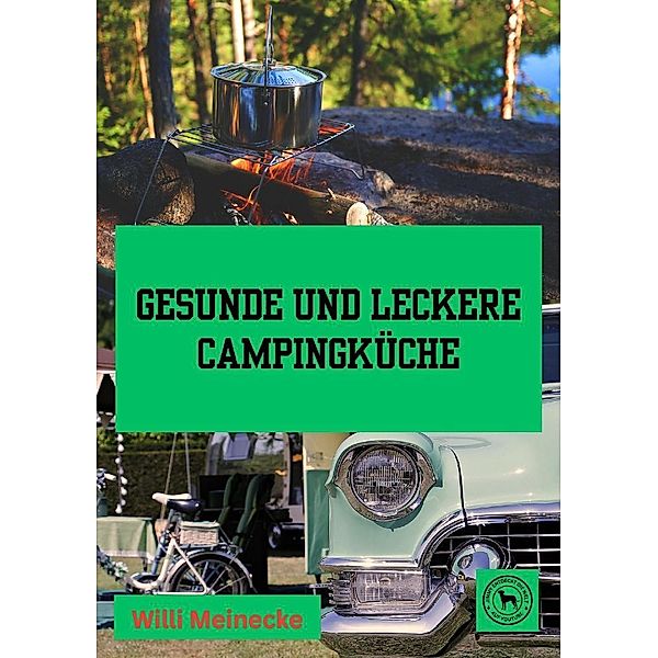 Gesunde und leckere Campingküche, Willi Meinecke