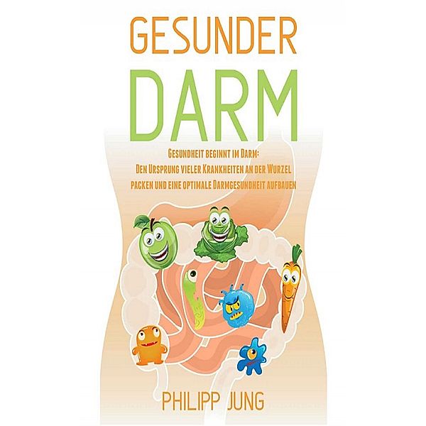 Gesunder Darm, Philipp Jung