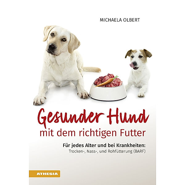 Gesunder Hund mit dem richtigen Futter, Michaela Olbert