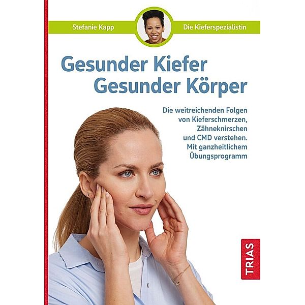 Gesunder Kiefer - Gesunder Körper, Stefanie Kapp