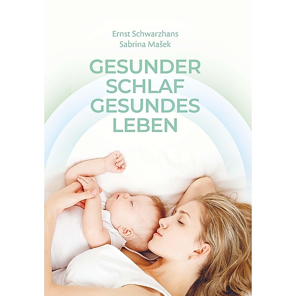 Gesunder Schlaf Gesundes Leben, Ernst Schwarzhans, Sabrina Masek