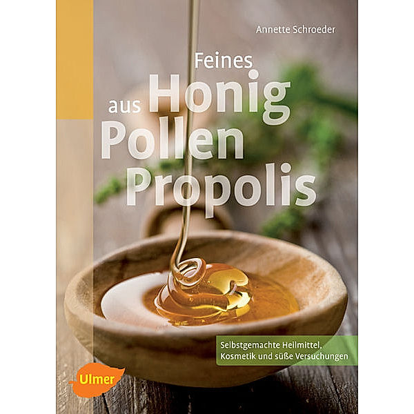 Gesundes aus Honig, Pollen, Propolis, Annette Schroeder