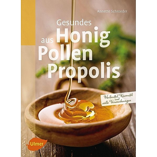 Gesundes aus Honig, Pollen, Propolis, Annette Schroeder