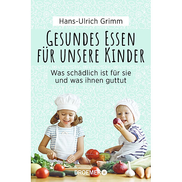 Gesundes Essen für unsere Kinder, Hans-Ulrich Grimm