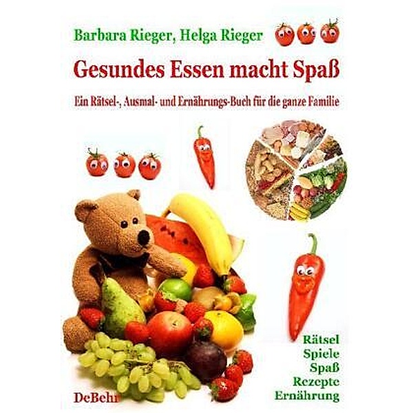 Gesundes Essen macht Spass. Ein Rätsel-, Ausmal- und Mitmach-Buch für die ganze Familie, Barbara Rieger, Helga Rieger