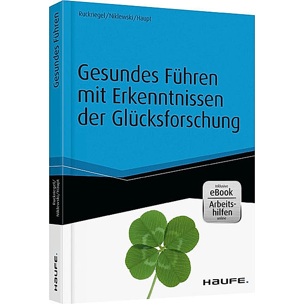 Gesundes Führen mit Erkenntnissen der Glücksforschung, Karlheinz Ruckriegel, Günter Niklewski, Andreas Haupt