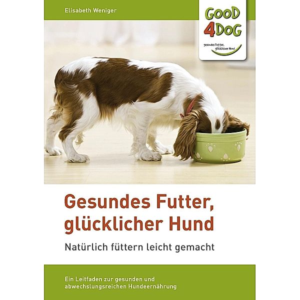 Gesundes Futter, glücklicher Hund, Elisabeth Weniger