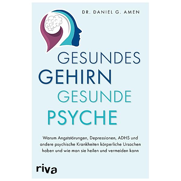 Gesundes Gehirn - gesunde Psyche, Daniel G. Amen