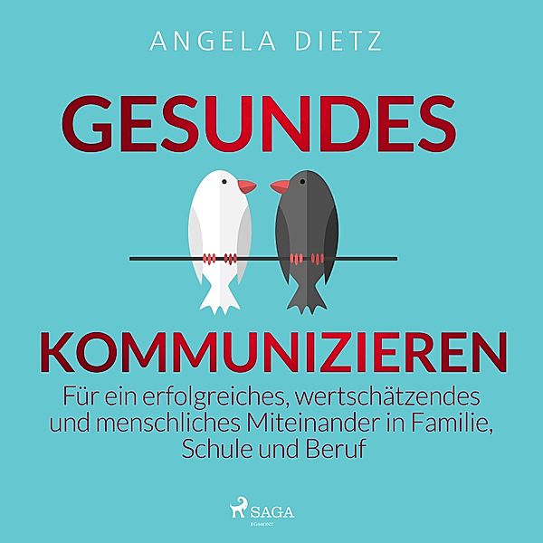 Gesundes Kommunizieren - Für ein erfolgreiches, wertschätzendes und menschliches Miteinander in Familie, Schule und Beruf, Angela Dietz