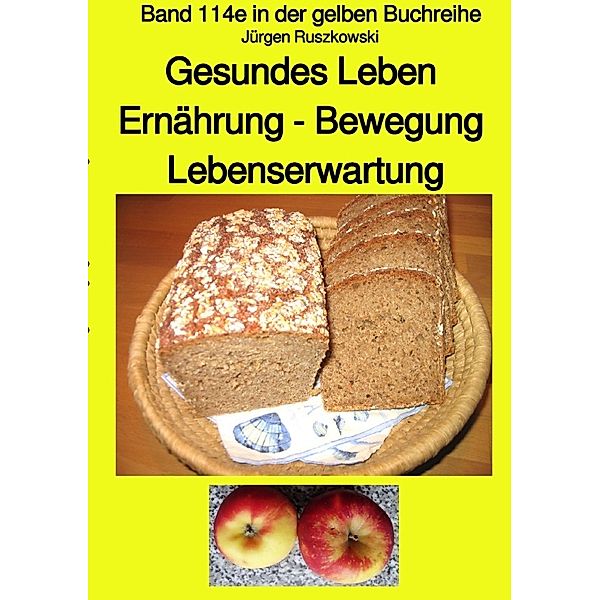 Gesundes Leben Ernährung - Bewegung Lebenserwartung - Band 114e in der gelben Buchreihe - erweiterte Neuauflage - bei Jürgen Ruszkowski, Jürgen Ruszkowski