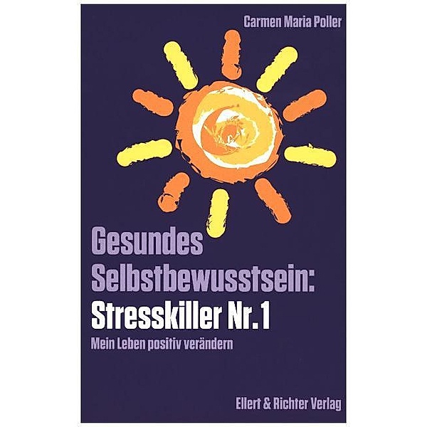 Gesundes Selbstbewusstsein: Stresskiller Nr. 1, Carmen M. Poller