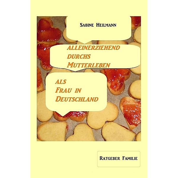 Gesundheit / alleinerziehend durchs Mutterleben, als Frau in Deutschland, Sabine Heilmann