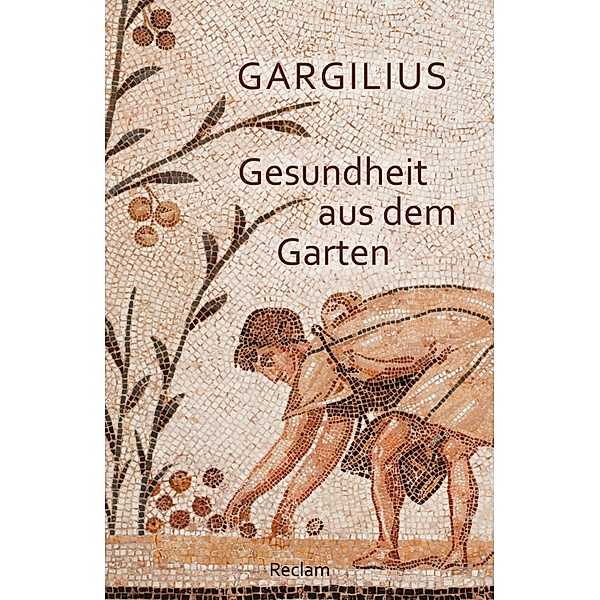 Gesundheit aus dem Garten (Lateinisch/Deutsch) / Reclams Universal-Bibliothek, Gargilius