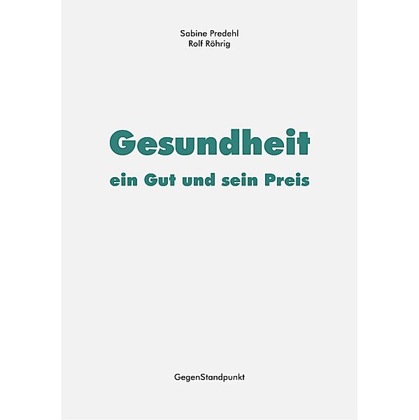 Gesundheit - ein Gut und sein Preis, Sabine Predehl, Rolf Röhrig