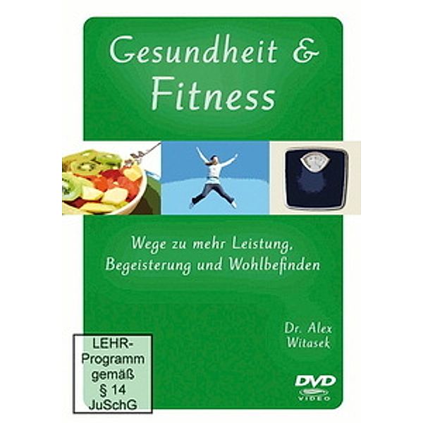Gesundheit & Fitness - Wege zu mehr Leistung, Begeisterung und Wohlbefinden, Alex Witasek