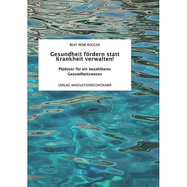 Gesundheit fördern statt Krankheit verwalten!, Beat René Roggen252