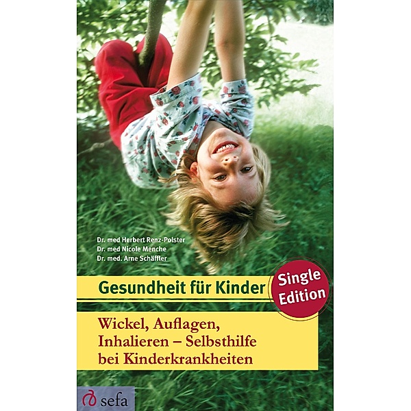 Gesundheit für Kinder - Single Edition: 3 Wickel, Auflagen, Inhalieren - Selbsthilfe bei Kinderkrankheiten, Nicole Menche, Herbert Renz-Polster, Arne Schäffler