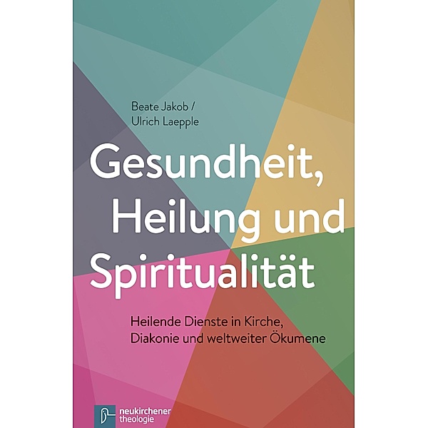 Gesundheit, Heilung und Spiritualität, Beate Jakob, Ulrich Laepple