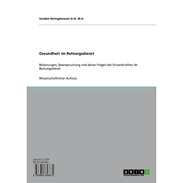 Gesundheit im Rettungsdienst. Belastungen, Beanspruchung und deren Folgen bei Einsatzkräften im Rettungsdienst, Gordon Heringshausen B.Sc. M.A.