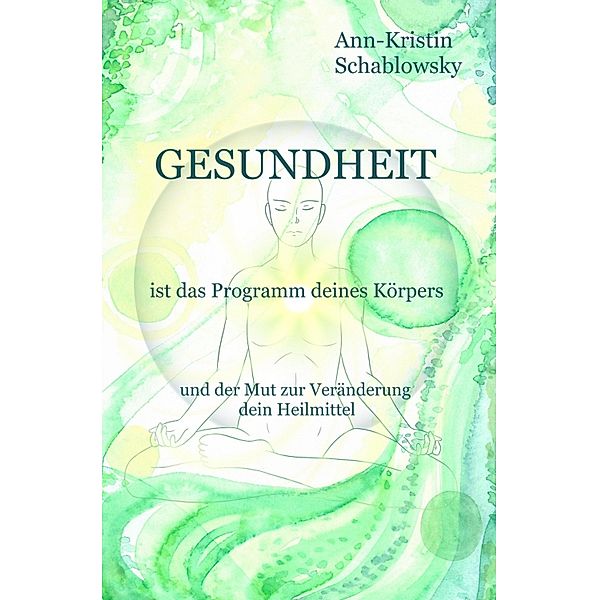 Gesundheit ist das Programm deines Körpers, Ann-Kristin Schablowsky