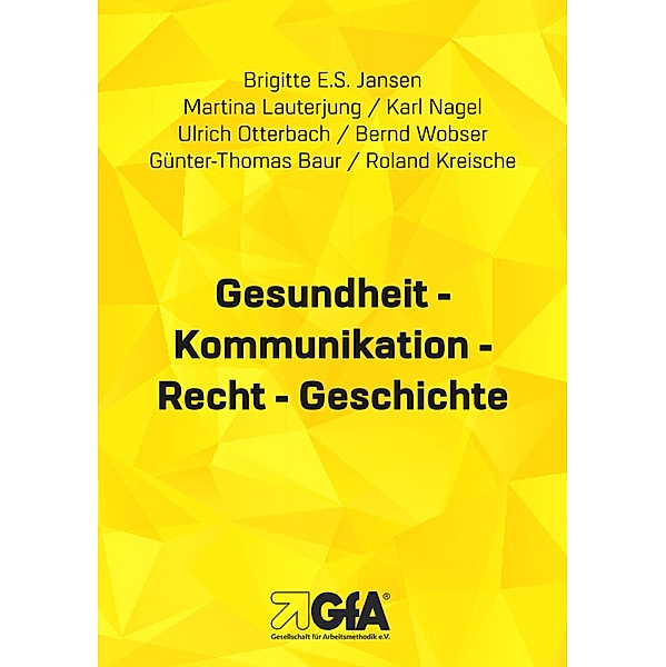 Gesundheit - Kommunikation - Recht - Geschichte, Brigitte E. S. Jansen, Martina Lauterjung, Karl Nagel, Ulrich Otterbach, Bernd Wobser, Günter Th. Baur, Roland Kreische