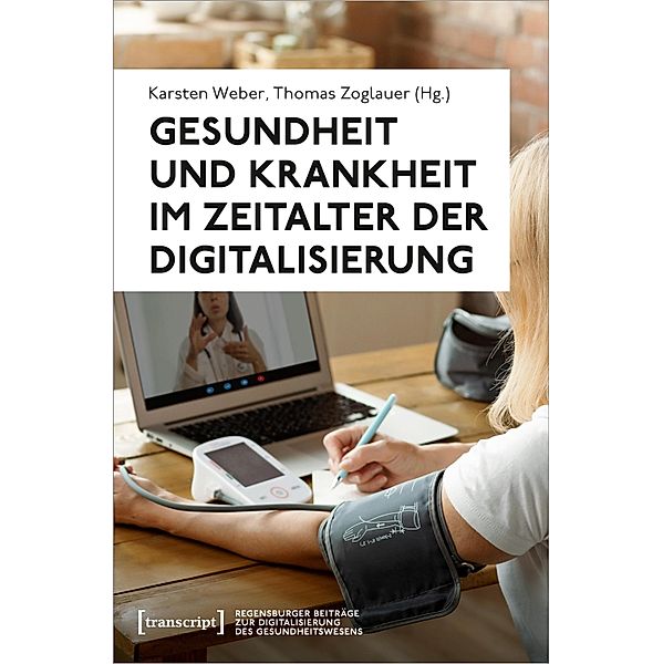 Gesundheit und Krankheit im Zeitalter der Digitalisierung / Regensburger Beiträge zur Digitalisierung des Gesundheitswesens Bd.5