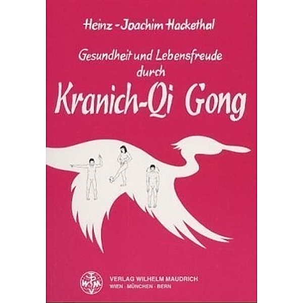 Gesundheit und Lebensfreude durch Kranich-Qi Gong, Heinz J Hackethal