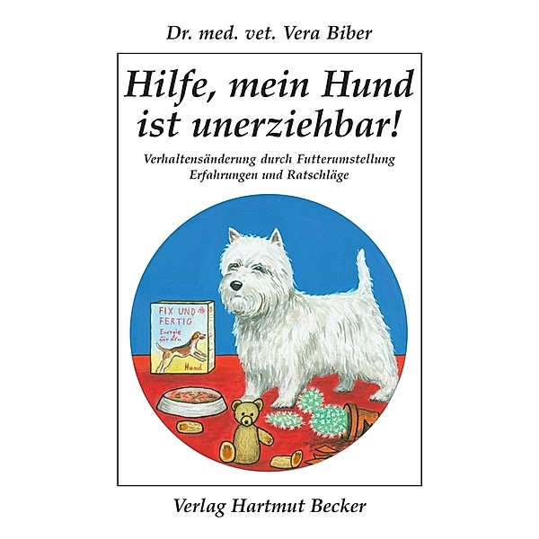 Gesundheit und Medizin / Hilfe, mein Hund ist unerziehbar!, Vera Biber
