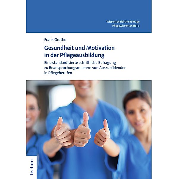 Gesundheit und Motivation in der Pflegeausbildung / Wissenschaftliche Beiträge aus dem Tectum Verlag: Pflegewissenschaft Bd.3, Frank Grothe