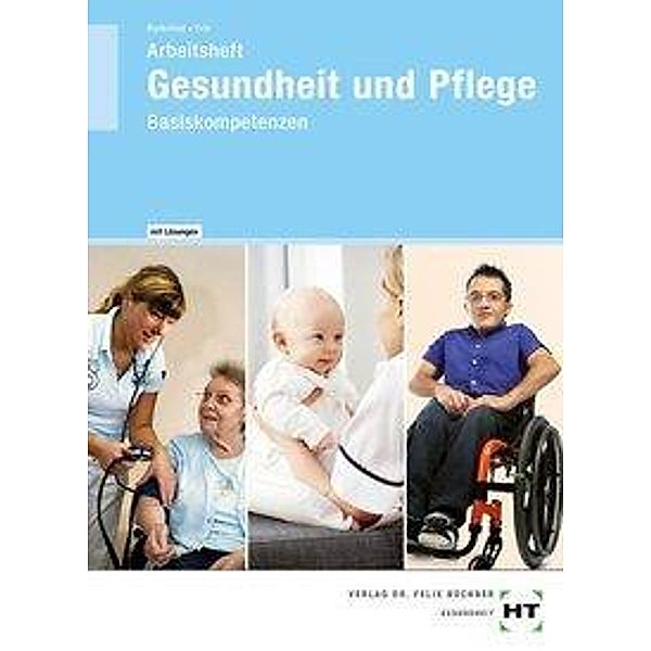 Gesundheit und Pflege, Basiskompetenzen, Arbeitsheft mit eingedruckten Lösungen, Thorsten Berkefeld, Georg Frie