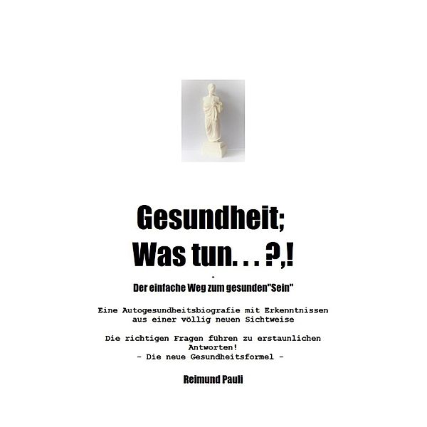 Gesundheit;  Was Tun ... ?,!, Reimund Pauli