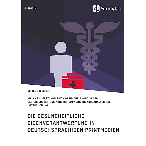 Gesundheitliche Eigenverantwortung in der Berichterstattung deutschsprachiger Printmedien, Sophie Rubscheit