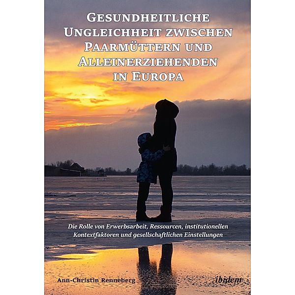 Gesundheitliche Ungleichheit zwischen Paarmüttern und Alleinerziehenden in Europa, Ann-Christin Renneberg