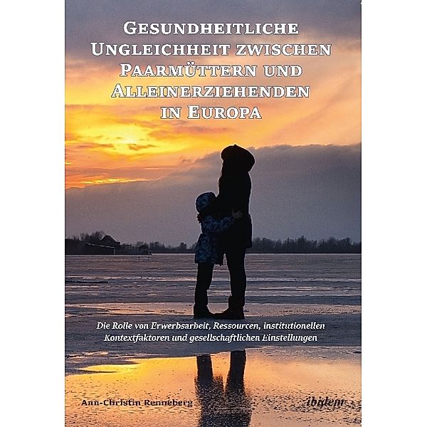 Gesundheitliche Ungleichheit zwischen Paarmüttern und Alleinerziehenden in Europa, Ann-Christin Renneberg