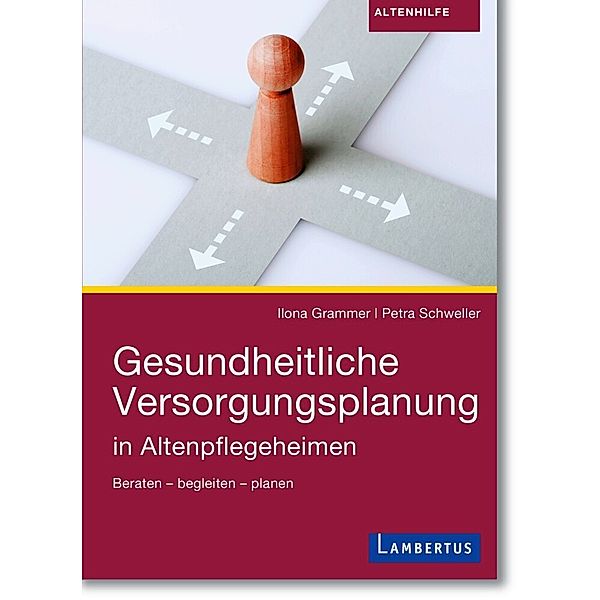 Gesundheitliche Versorgungsplanung in Altenpflegeheimen, Dr. Ilona Grammer, Petra Schweller