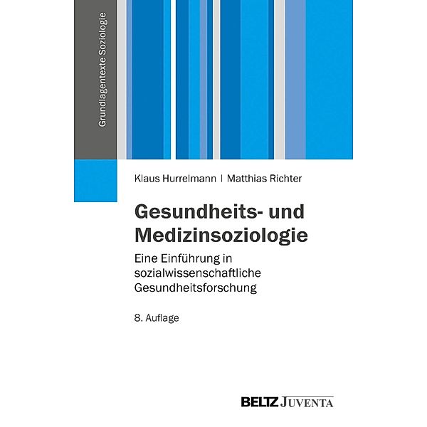 Gesundheits- und Medizinsoziologie / Grundlagentexte Soziologie, Klaus Hurrelmann, Matthias Richter