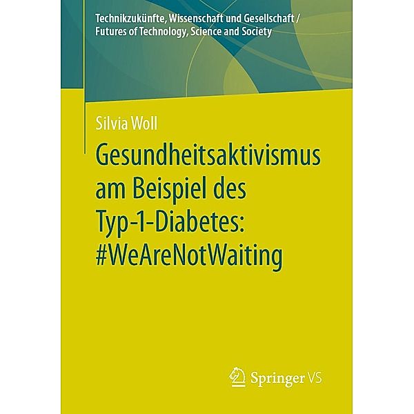 Gesundheitsaktivismus am Beispiel des Typ-1-Diabetes: #WeAreNotWaiting / Technikzukünfte, Wissenschaft und Gesellschaft / Futures of Technology, Science and Society, Silvia Woll