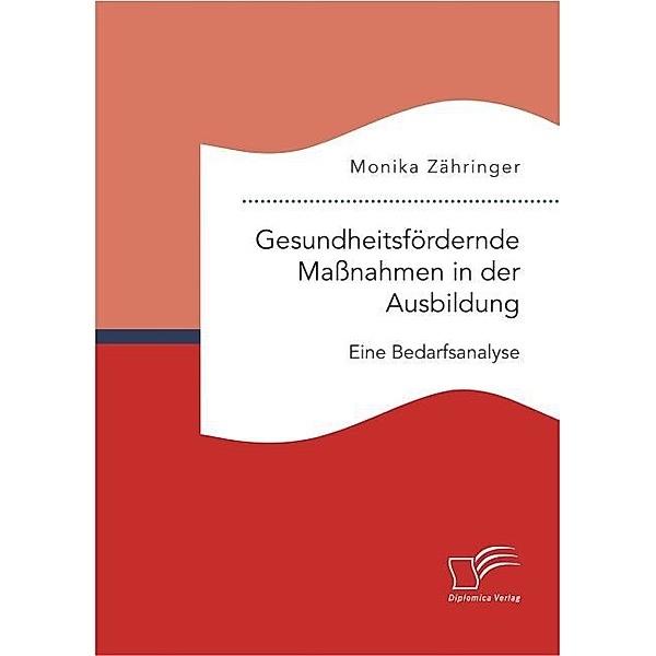 Gesundheitsfördernde Maßnahmen in der Ausbildung: Eine Bedarfsanalyse, Monika Zähringer