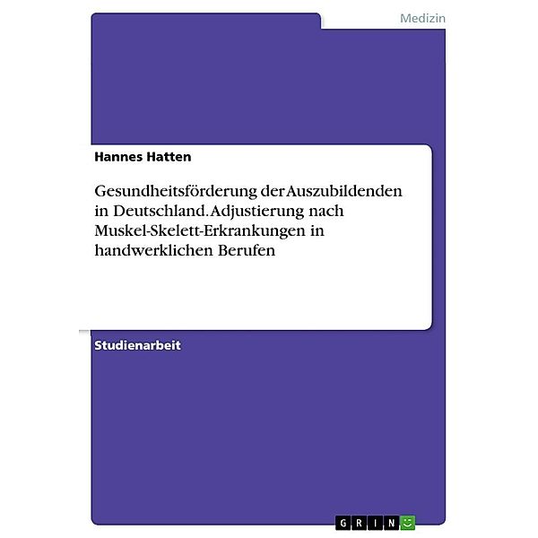 Gesundheitsförderung der Auszubildenden in Deutschland. Adjustierung nach Muskel-Skelett-Erkrankungen in handwerklichen, Hannes Hatten