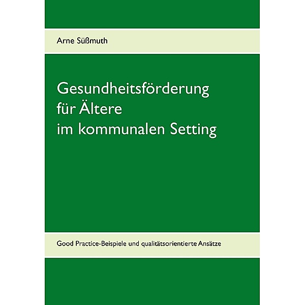 Gesundheitsförderung für Ältere im kommunalen Setting, Arne Süßmuth