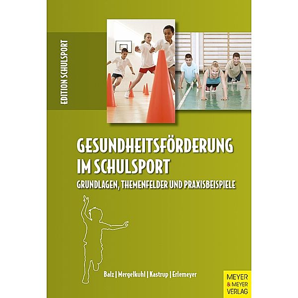 Gesundheitsförderung im Schulsport / Edition Schulsport Bd.29, Eckart Balz, Tim Mergelkuhl, Valerie Kastrup, Reinhard Erlemeyer