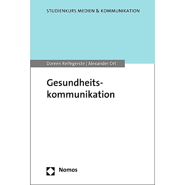 Gesundheitskommunikation / Studienkurs Medien & Kommunikation, Doreen Reifegerste, Alexander Ort