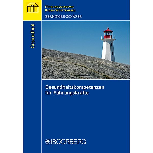 Gesundheitskompetenzen für Führungskräfte / Schriftenreihe der Führungsakademie Baden-Württemberg, Elke Berninger-Schäfer